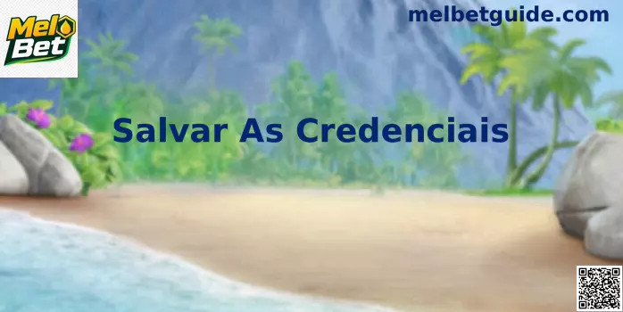 Salvar Credenciais Mel Bet
